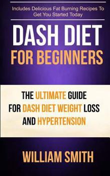 Paperback Dash Diet For Beginners: The Ultimate Guide For Dash Diet Weight Loss And Hypertension Book