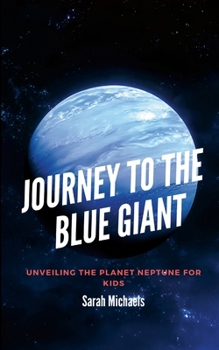 Paperback Journey to the Blue Giant: Unveiling the Planet Neptune for Kids Book