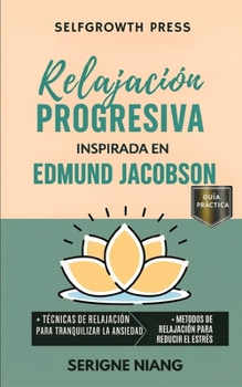 Relajación progresiva inspirada en Edmund Jacobson (Spanish Edition)