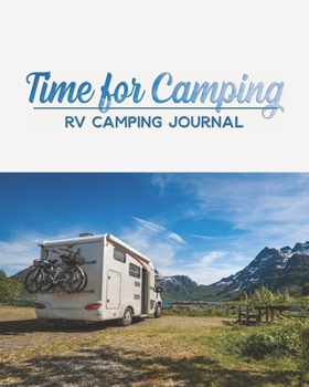 Time for camping RV Camping Journal: 8.5” x 11” 150 pages Log Camping Journal Record to Track for 8 Trips(up to 14 days) with Prompts for Writing, ... CAMPING Check List, CAMPING MEAL Idea.