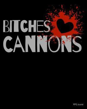 Paperback RPG Journal: Bitches Love Cannons: Journal for Role Playing Gamers RPG Gamer Tool, Table Top Gamer Notebook, Pen and Paper RPG Jour Book