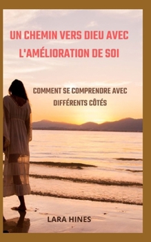 Paperback Un Chemin Vers Dieu Avec l'Amélioration de Soi: Comment Se Comprendre Avec Différents Côtés [French] Book