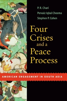 Hardcover Four Crises and a Peace Process: American Engagement in South Asia Book