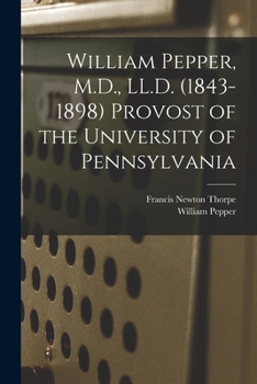 Paperback William Pepper, M.D., LL.D. (1843-1898) Provost of the University of Pennsylvania Book