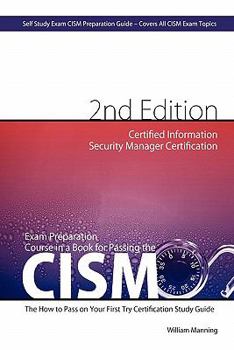 Paperback Exam Preparation Course in a Book for Passing the CISM Exam: The How to Pass on Your First Try Certification Study Guide Book