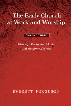 Hardcover The Early Church at Work and Worship - Volume 3: Worship, Eucharist, Music, and Gregory of Nyssa Book