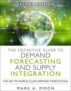 Hardcover The Definitive Guide to Demand and Supply Integration: The Key to World-Class Demand Forecasting Book