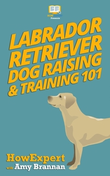Paperback Labrador Retriever Dog Raising & Training 101 Book