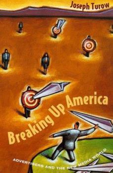 Paperback Breaking Up America: Advertisers and the New Media World Book