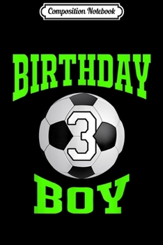 Composition Notebook: 3rd Birthday Boy - Soccer T- 3 years old kid Journal/Notebook Blank Lined Ruled 6x9 100 Pages
