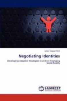 Negotiating Identities: Developing Adaptive Strategies in an Ever Changing Social Reality