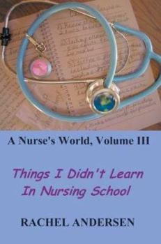 Paperback A Nurse's World, Volume III: Things I Didn't Learn in Nursing School Book