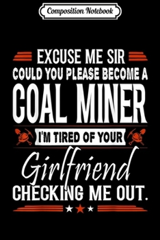 Composition Notebook: Mens Excuse Me Sir Please Become Coal Miner Journal/Notebook Blank Lined Ruled 6x9 100 Pages