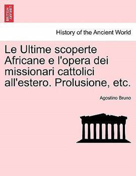 Paperback Le Ultime Scoperte Africane E l'Opera Dei Missionari Cattolici All'estero. Prolusione, Etc. [Italian] Book