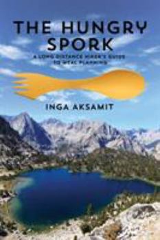 Paperback The Hungry Spork: A Long Distance Hiker's Guide to Meal Planning Book