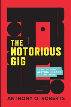 Paperback The Notorious GIG: A Creative Guide To Getting In Good As A Freelancer Book