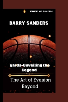 BARRY SANDERS: The Art of EvasionBeyond yards-Unveiling the Legend B0CNKF2K6L Book Cover