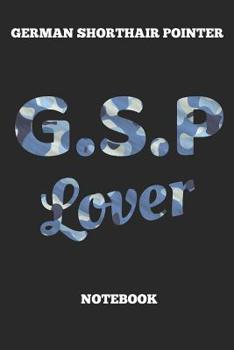 German Shorthair Pointer G.S.P Lover Notebook: Great Gift for GSP Shorthaired Owner and Lover (6x9 – 100 Pages Dot Gride)