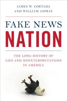 Hardcover Fake News Nation: The Long History of Lies and Misinterpretations in America Book