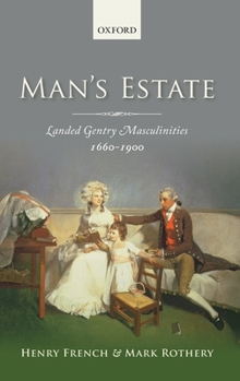 Hardcover Man's Estate: Landed Gentry Masculinities, 1660-1900 Book