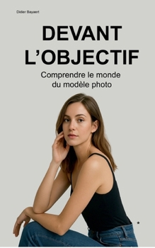 Paperback Devant l'objectif: Comprendre le monde du modèle photo. (French Edition) [French] Book