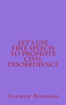 Paperback Let's Use Free Speech to Promote Civil Disobedience Book