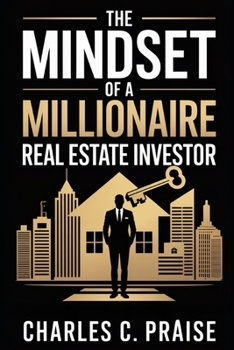 THE MINDSET OF A MILLIONAIRE REAL ESTATE INVESTOR