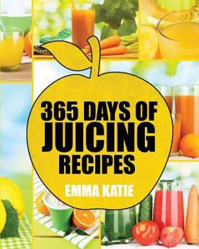 Paperback Juicing: 365 Days of Juicing Recipes (Juicing, Juicing for Weight Loss, Juicing Recipes, Juicing Books, Juicing for Health, Jui Book