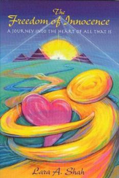 The Freedom of Innocence: A journey into the heart of All That Is