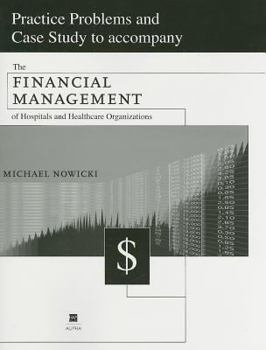 Paperback Practice Problems and Case Study to Accompany the Financial Management of Hospitals and Healthcare Organizations Book