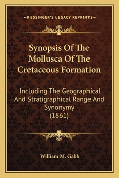 Paperback Synopsis Of The Mollusca Of The Cretaceous Formation: Including The Geographical And Stratigraphical Range And Synonymy (1861) Book