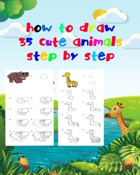 Paperback how to draw 35 cute animals step by step: Frog, Snail, Arctic, fox, Tweety, bird, Baby bird, Alligator, Falcon, Bobcat, Sparrow, Beetle, Turtle, koi f Book