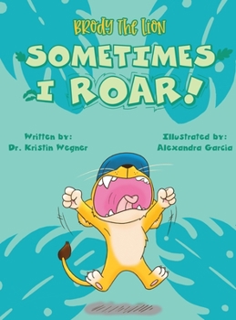 Hardcover Brody the Lion Sometimes I ROAR!: Helping children with autism, anxiety, and big emtions cope with transitions and changes Book