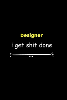 Designer I Get Shit Done Notebook:  Project and Task Organization Blank Lined Notebook /Project Management Notebook/ Greatest ... Idea: 6x9 inches / ... gift ,  Project Management Notebook/ Greatest