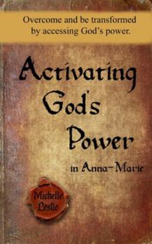 Paperback Activating God's Power in Anna-Marie: Overcome and be transformed by accessing God's power. Book