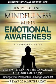 Paperback Mindfulness Meets Emotional Awareness: 7 Steps to learn the Language of your Emotions. Change your Perspective. Change your Life Book