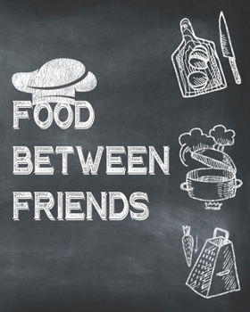 Paperback Food Between Friends: Blank Recipe Journal To Write In Book