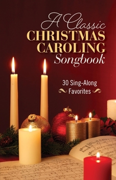 Paperback A Classic Christmas Caroling Songbook: 30 Sing Along Favorites Book