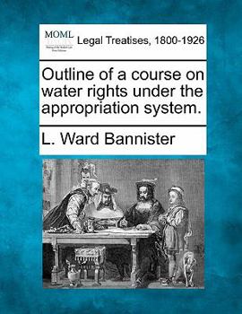 Paperback Outline of a Course on Water Rights Under the Appropriation System. Book