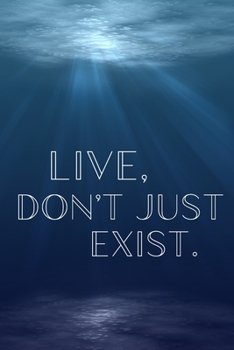 Live, Don't Just Exist: Inspirational Christmas Gifts For Teens - Lined Blank Notebook Journal