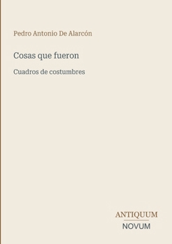 Cosas que fueron: Cuadros de costumbres (Spanish Edition)