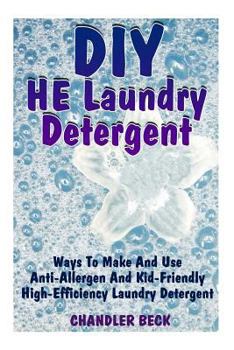 Paperback DIY HE Laundry Detergent: Ways To Make And Use Anti-Allergen And Kid-Friendly High-Efficiency Laundry Detergent Book