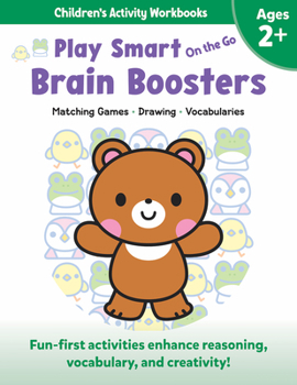 Paperback Play Smart on the Go Brain Boosters Ages 2+: Matching Games, Drawing, Vocabularies Book
