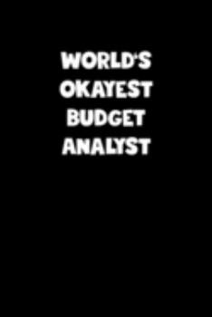World's Okayest Budget Analyst Notebook - Budget Analyst Diary - Budget Analyst Journal - Funny Gift for Budget Analyst: Medium College-Ruled Journey Diary, 110 page, Lined, 6x9 (15.2 x 22.9 cm)
