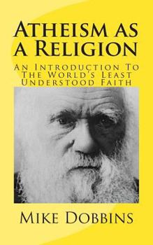 Paperback Atheism as a Religion: An Introduction to the World's Least Understood Faith Book