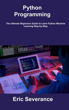 Hardcover Python Programming: The Ultimate Beginners Guide to Learn Python Machine Learning Step-by-Step Book