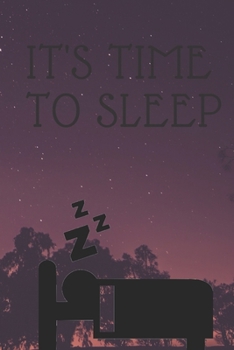 It's Time To Sleep: 6*9 Journal Wrinting Down Daily , Habits , Notebook Sleep Tracker / Diary Great Gift for Christmas or any other occasion