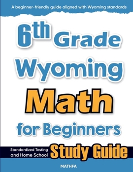 Paperback 6th Grade Wyoming Math for Beginners: Standardized Testing and Home School Study Guide Book