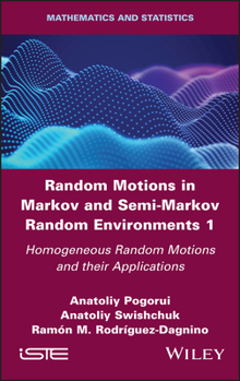 Hardcover Random Motions in Markov and Semi-Markov Random Environments 1: Homogeneous Random Motions and Their Applications Book