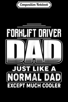 Paperback Composition Notebook: Forklift Driver Dad Like Normal Dad But Cooler Men Journal/Notebook Blank Lined Ruled 6x9 100 Pages Book